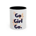 Inspirational Coffee Mug - "Go Girl Go." Feminine Motivational Accent Mug